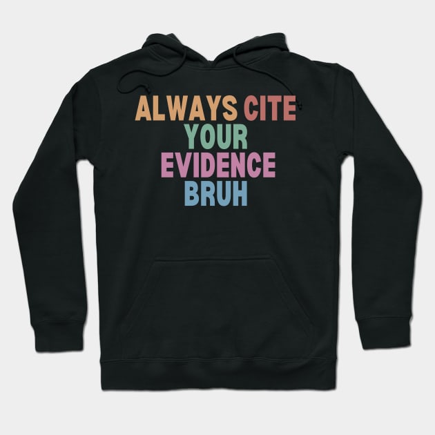 Always Cite Your Evidence Bruh Hoodie by undrbolink